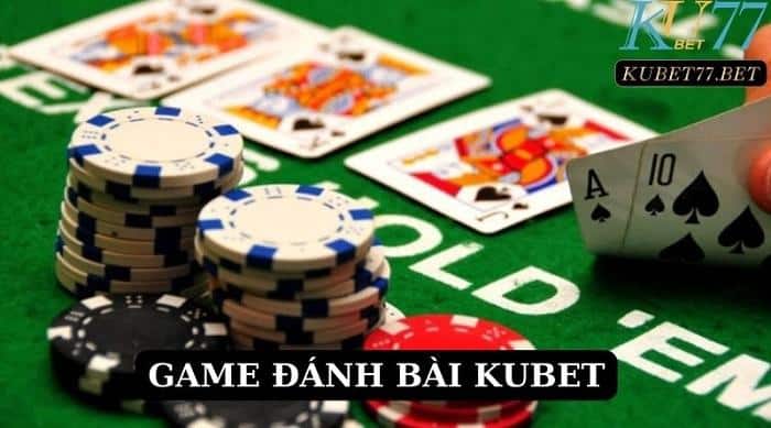 Game đánh bài Kubet