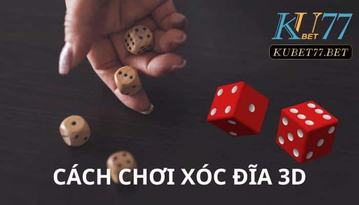 Cách chơi xóc đĩa 3D giúp bạn phá đảo mọi ván cược